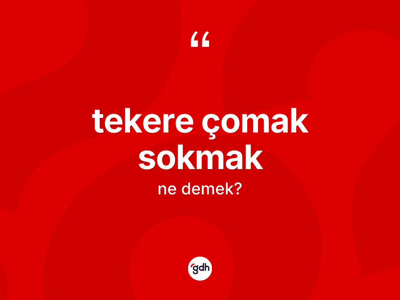 Tekere çomak sokmak ifadesinin sözlükteki anlamı nedir? Tekere çomak sokmak sözünün TDK açıklaması nedir?