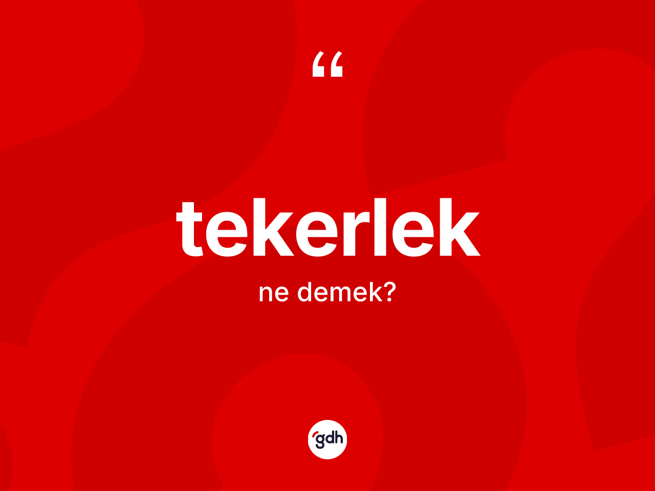 Tekerlek kelimesinin anlamı nedir? Tekerleğin TDK'ya göre anlamı nedir?