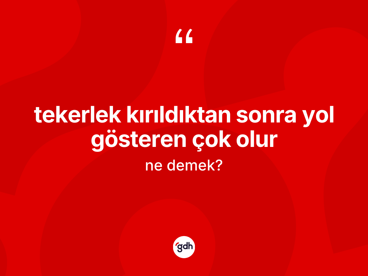 Tekerlek kırıldıktan sonra yol gösteren çok olur ifadesinin anlamı nedir? Tekerlek kırıldıktan sonra yol gösteren çok olur ifadesinin özellikleri nelerdir?