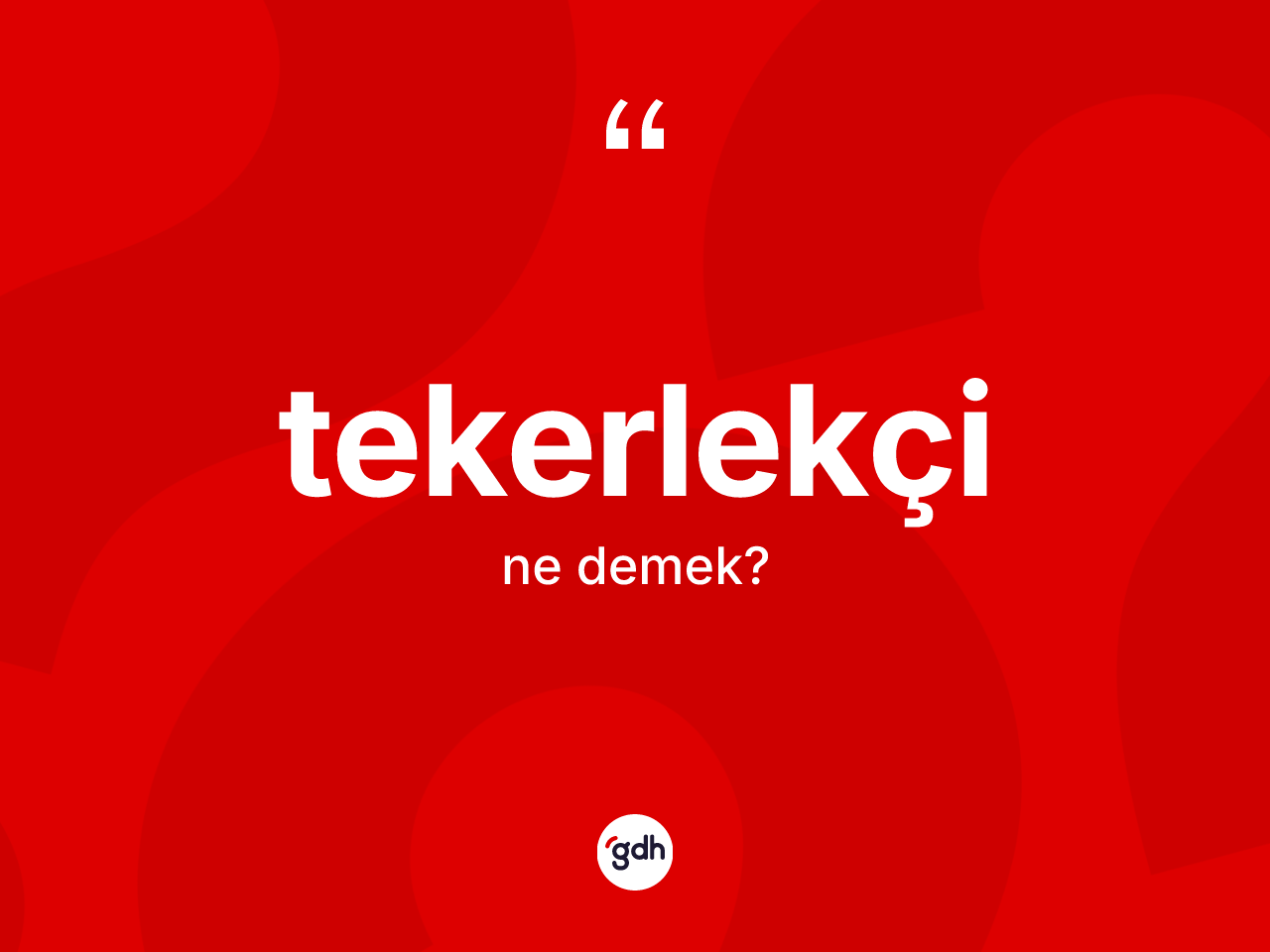 Tekerlekçi kelimesinin tanımı nedir? Tekerlekçinin TDK'ya göre anlamı nedir?