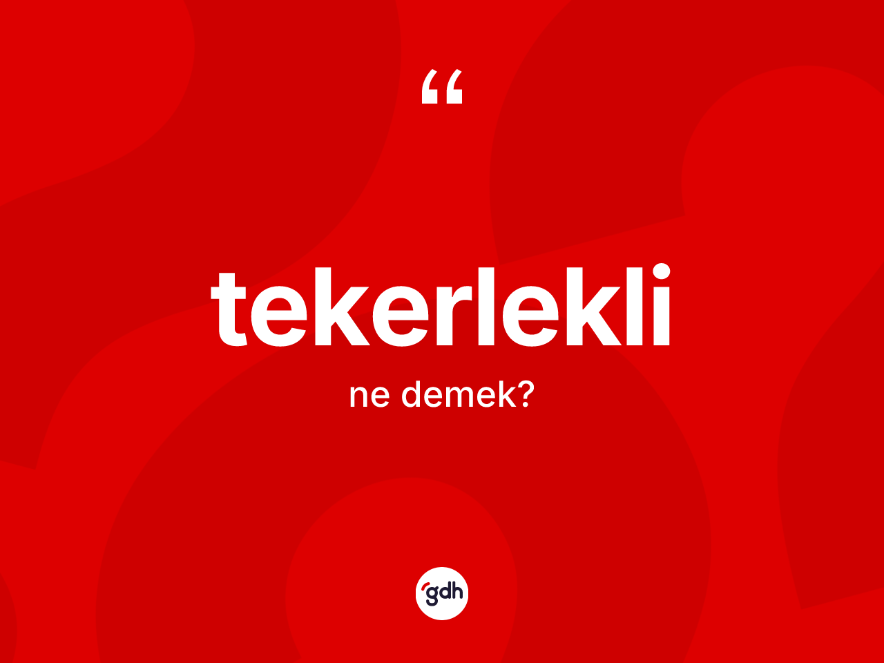 Tekerlekli ne anlama gelir? Tekerleklinin TDK'ya göre anlamı nedir?