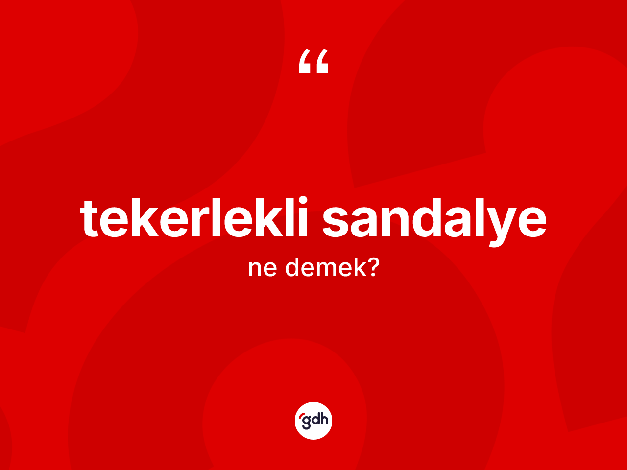 Tekerlekli sandalye kelimesinin anlamı nedir? Tekerlekli sandalyenin TDK'ya göre anlamı nedir?