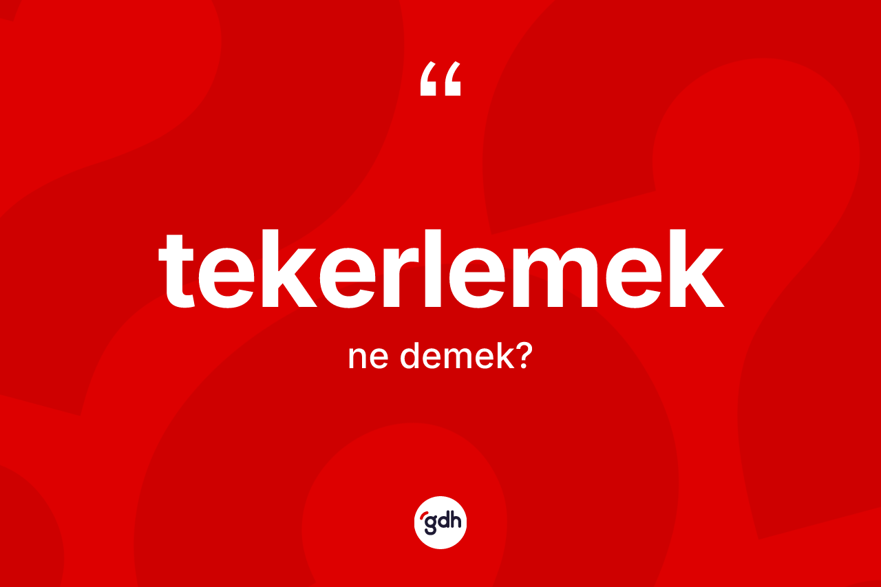 Tekerlemek kelimesi ne demek?
