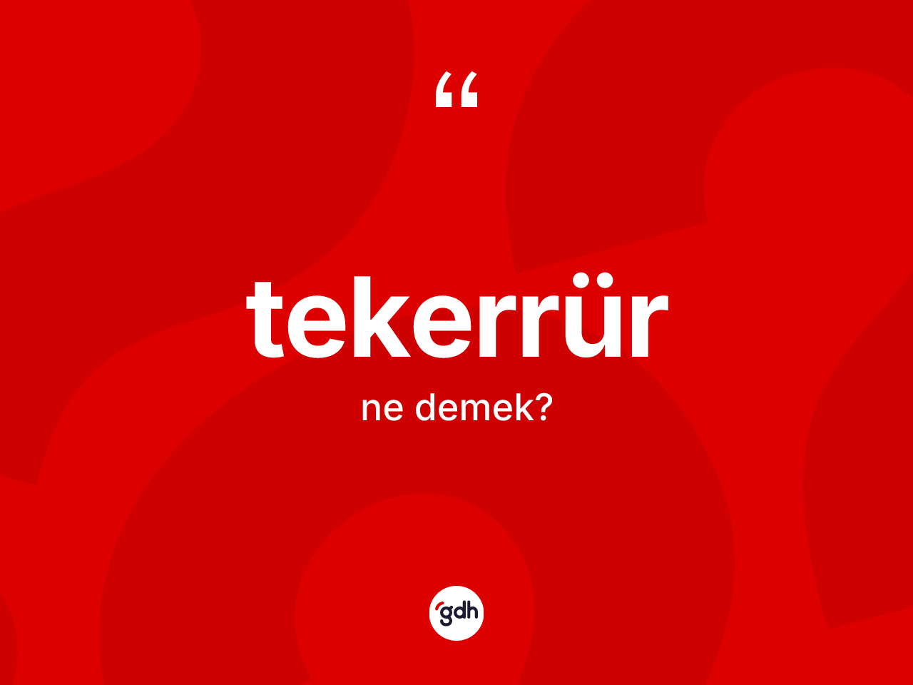 Tekerrür kelimesinin tanımı nedir? Tekerrürün halk arasındaki kullanımı nasıldır?