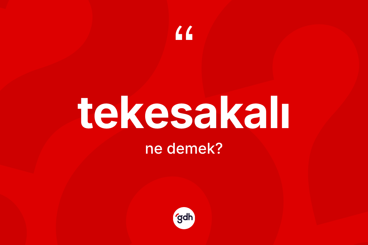 Tekesakalı kelimesinin sözlükteki tanımı nedir? Tekesakalı kelimesinin TDK'ya göre açıklaması nedir?