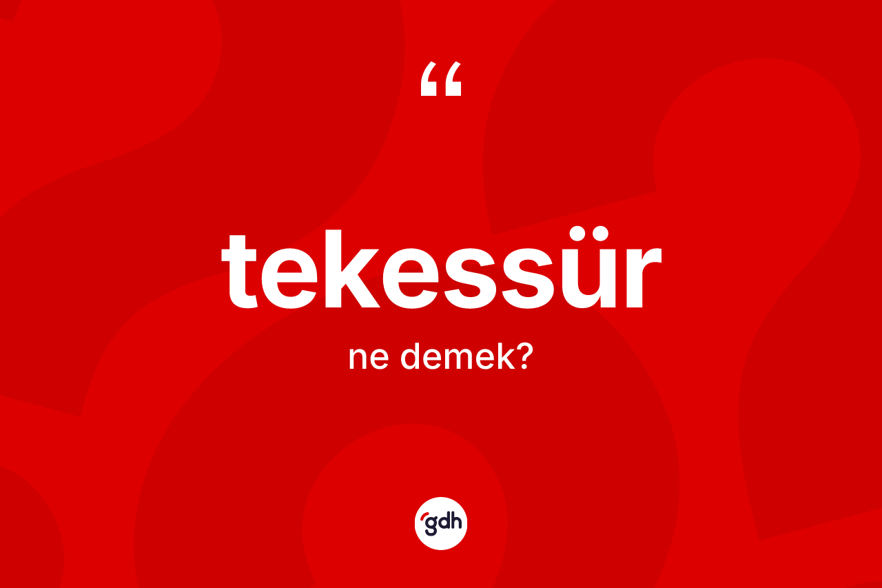 Tekessür kelimesinin tanımı nedir? Tekessürün TDK'ya göre anlamı nedir?