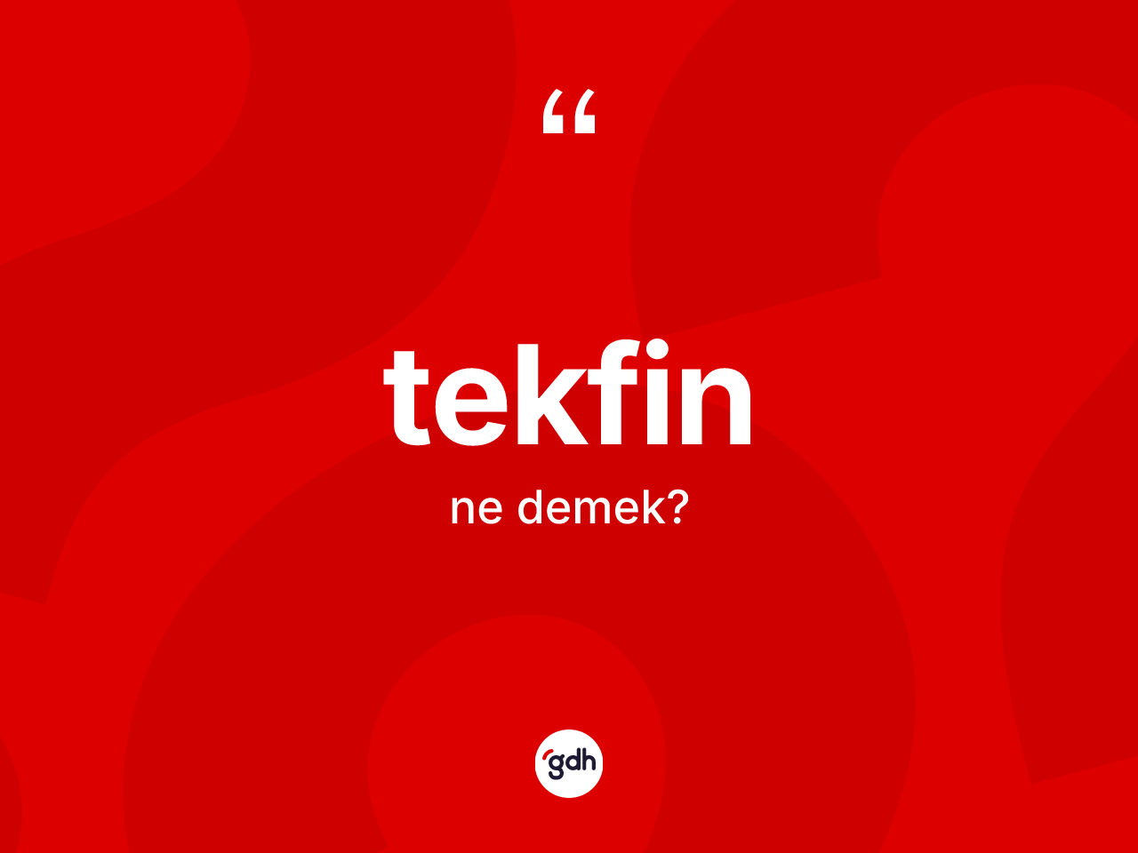 Tekfin kelimesinin anlamı nedir? Tekfinin kısaca tanımı nedir?
