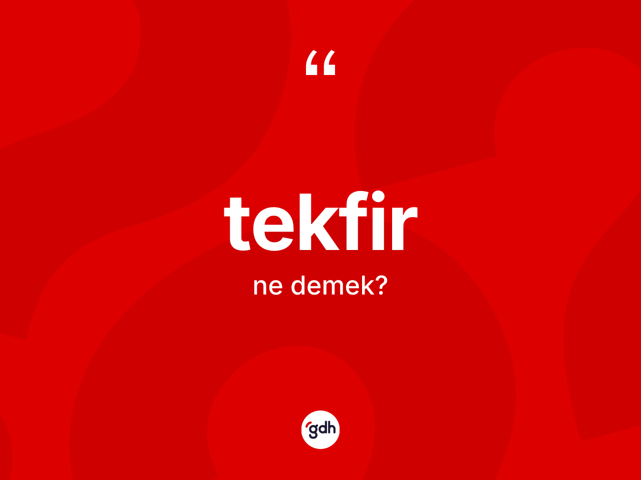 Tekfir ne anlama gelir? Tekfirin TDK'ya göre anlamı nedir?