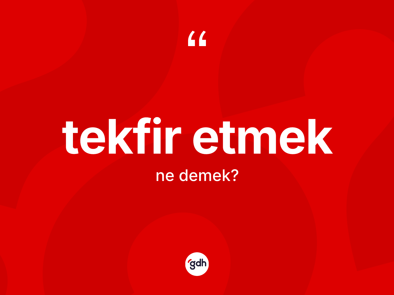 Tekfir etmek ifadesinin sözlükteki anlamı nedir? Tekfir etmek ifadesinin TDK anlamı nedir?