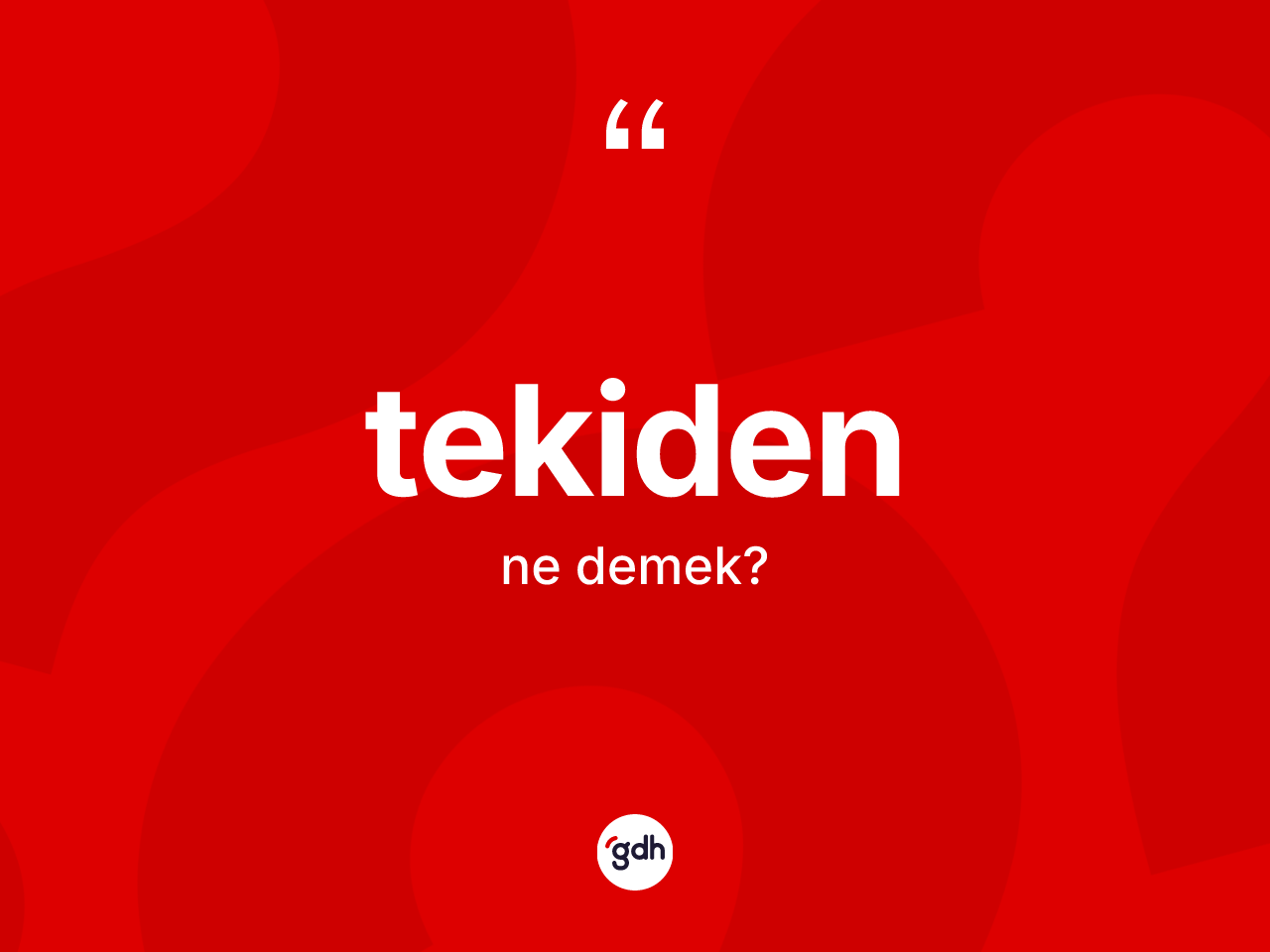 Tekiden kelimesinin tanımı nedir? Tekidenin TDK'ya göre anlamı nedir?
