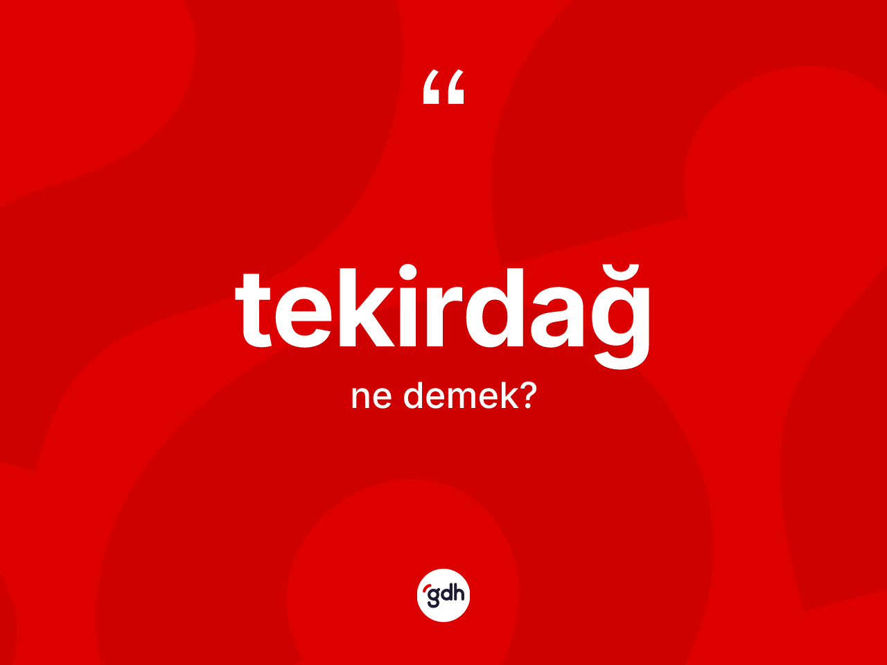 Tekirdağ kelimesinin sözlükteki tanımı nedir? Tekirdağ kelimesinin kaç farklı anlamı var?