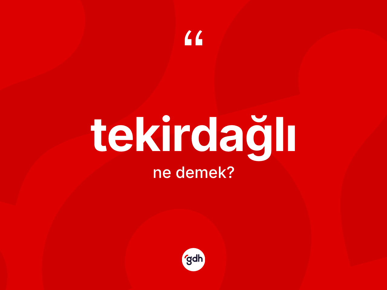 Tekirdağlı kelimesi ne demek? Tekirdağlı kelimesinin kaç farklı anlamı var?