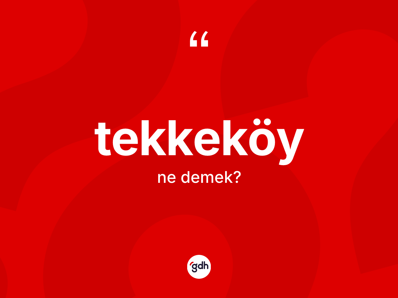 Tekkeköy kelimesinin anlamı nedir? Tekkeköy kelimesinin TDK anlamı nedir?