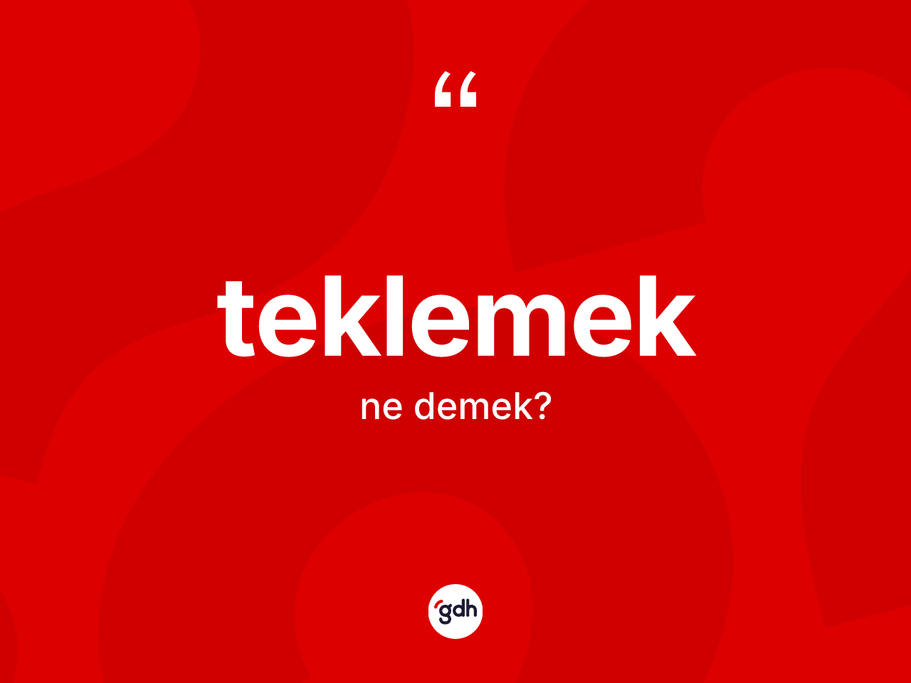 Teklemek kelimesinin sözlükteki tanımı nedir? Teklemeğin TDK'ya göre anlamı nedir?