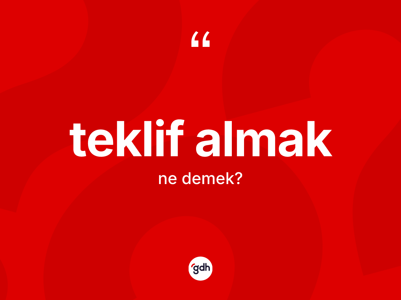 Teklif almak ifadesinin kısaca tanımı nedir? Teklif almak ifadesinin TDK anlamı nedir?