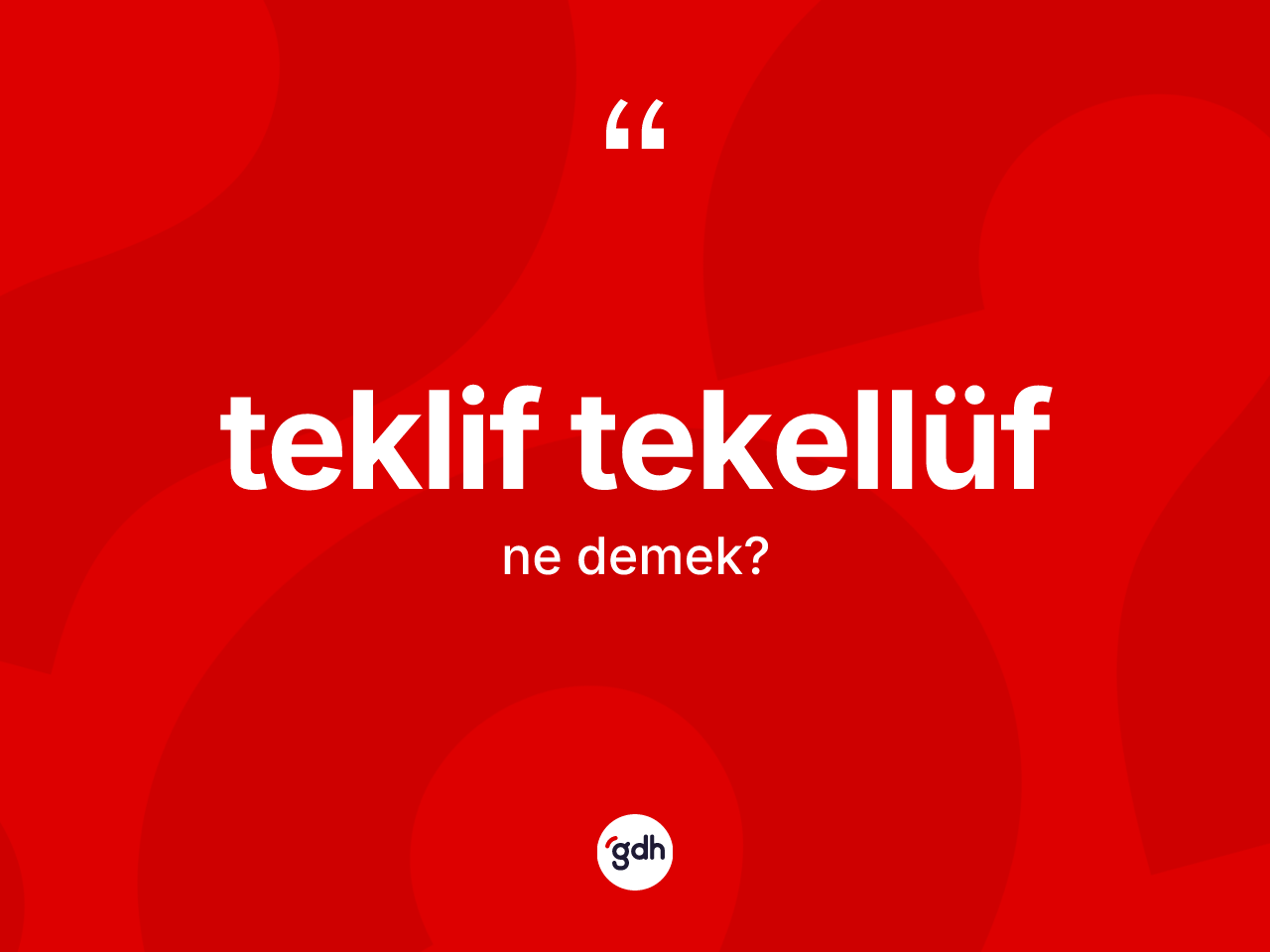 Teklif tekellüf kelimesi nedir? Teklif tekellüfün TDK'ya göre anlamı nedir?