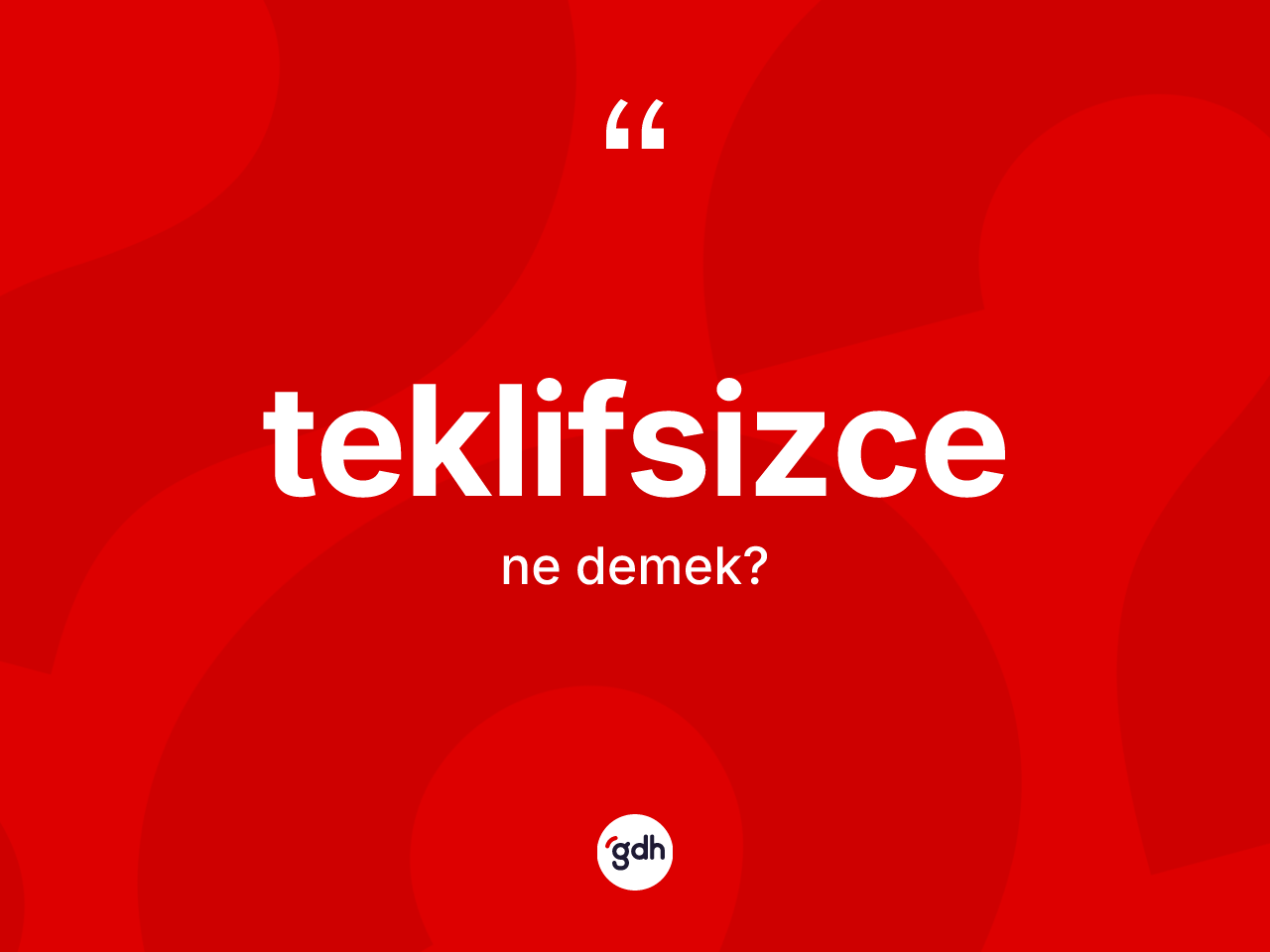 Teklifsizce kelimesinin tanımı nedir? Teklifsizcenin kısaca tanımı nedir?