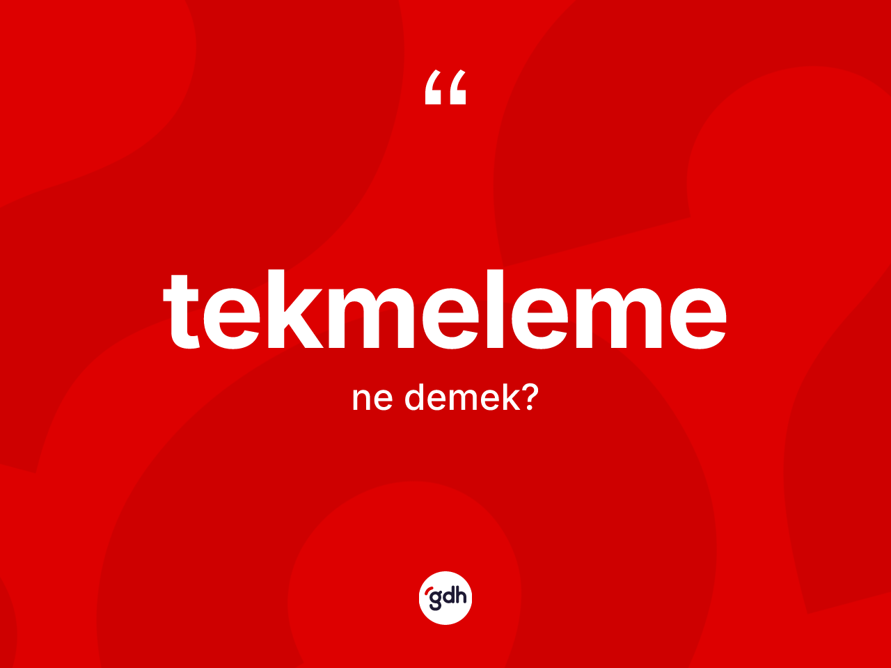Tekmeleme kelimesi ne demek? Tekmelemenin halk arasındaki kullanımı nasıldır?