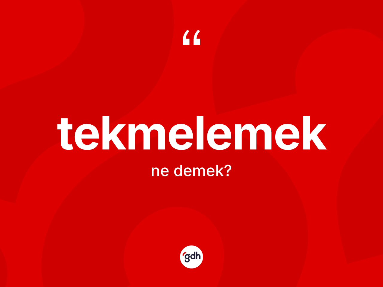 Tekmelemek kelimesinin sözlükteki tanımı nedir? Tekmelemek kelimesinin kaç farklı anlamı var?