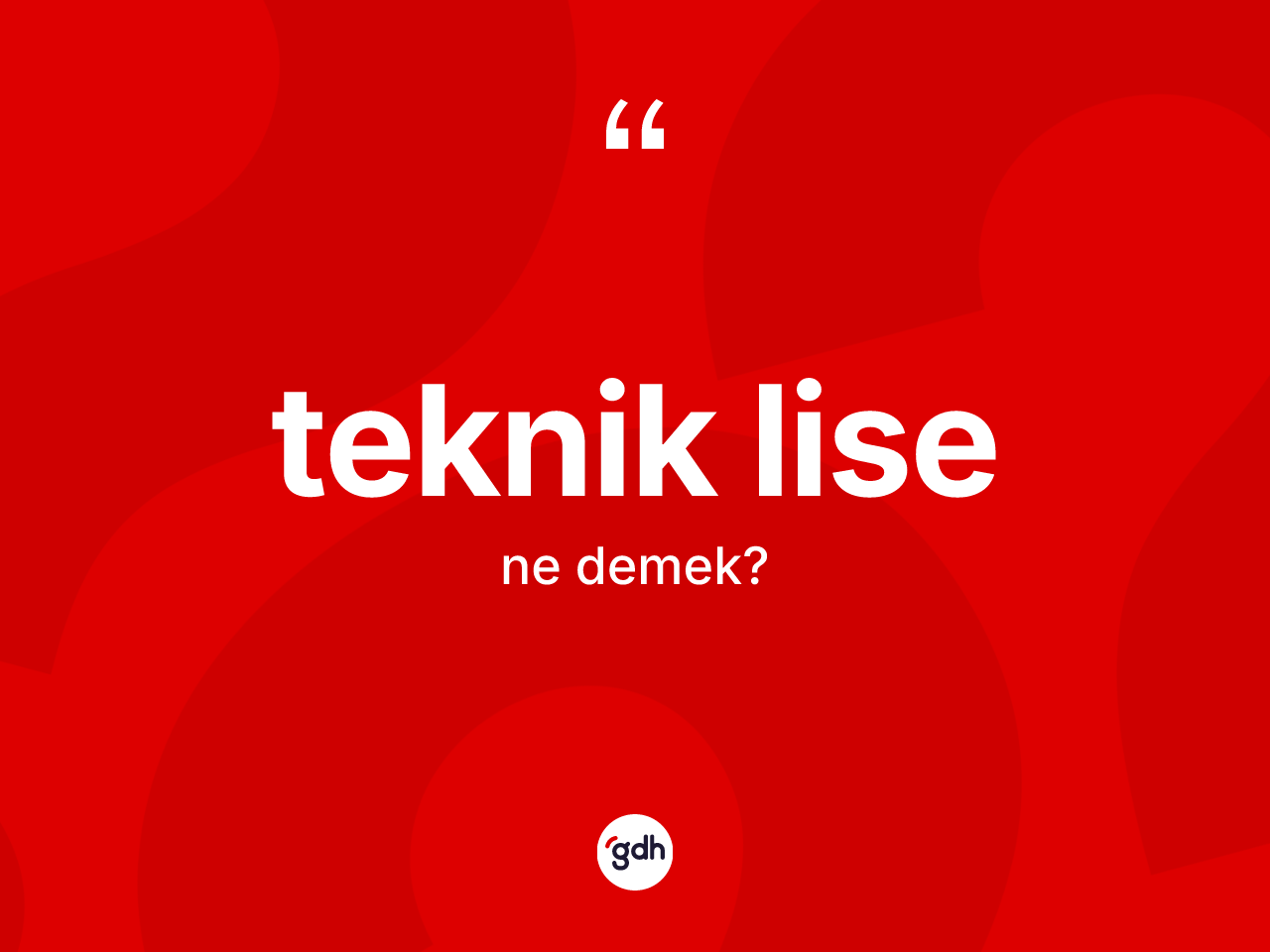 Teknik lise kelimesinin sözlükteki tanımı nedir? Teknik lisenin kısaca tanımı nedir?