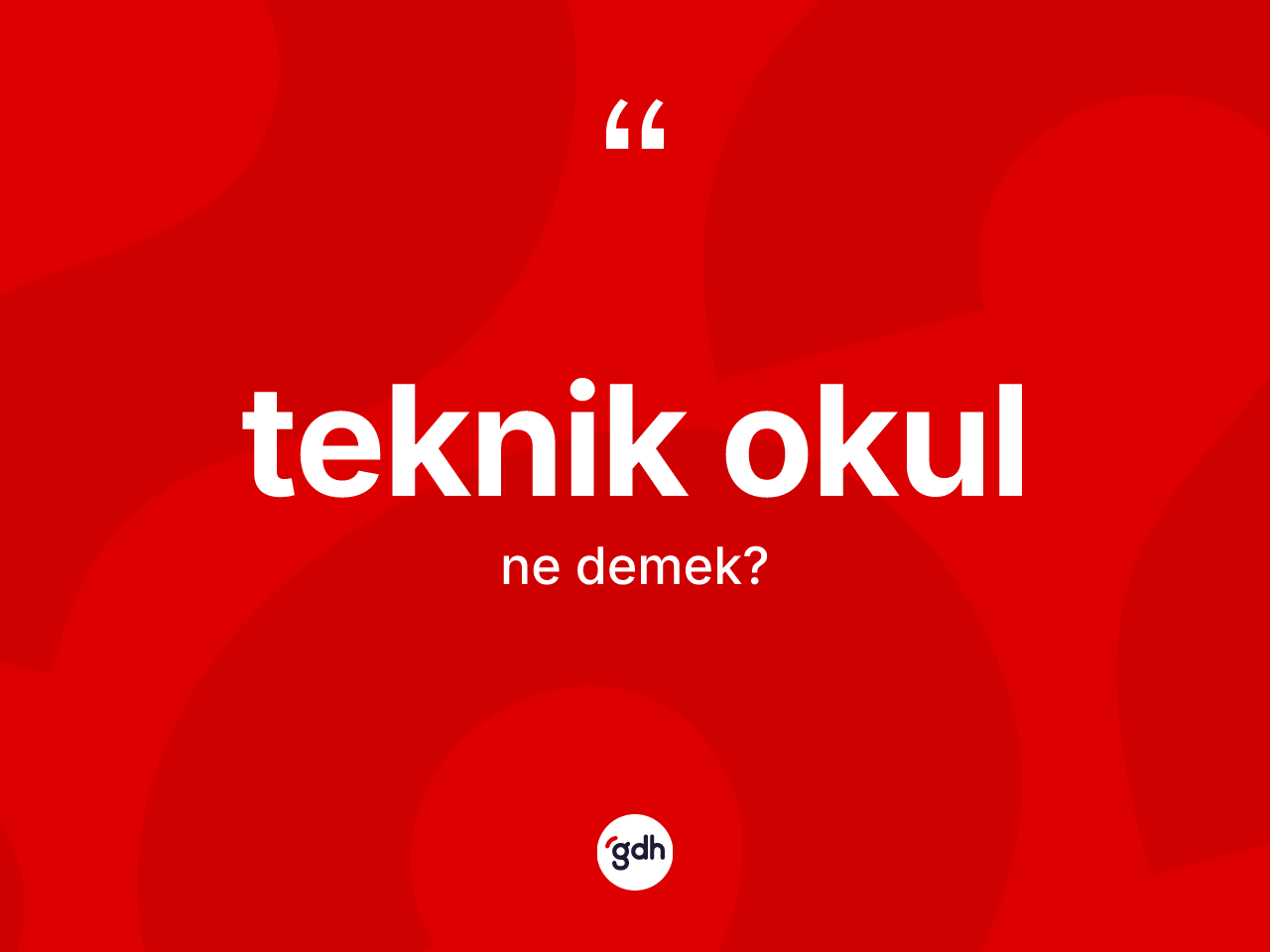 Teknik okul ne anlama gelir? Teknik okulun TDK'ya göre anlamı nedir?