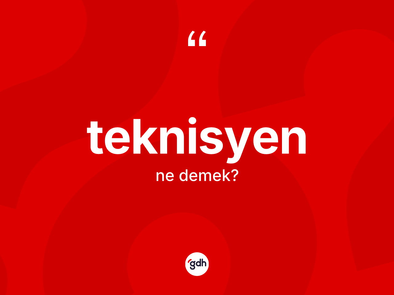 Teknisyen kelimesinin anlamı nedir? Teknisyenin kısaca tanımı nedir?