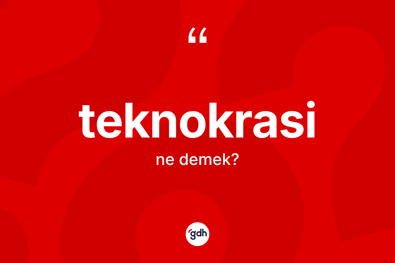 Teknokrasi kelimesinin anlamı nedir? Teknokrasinin TDK'ya göre anlamı nedir?
