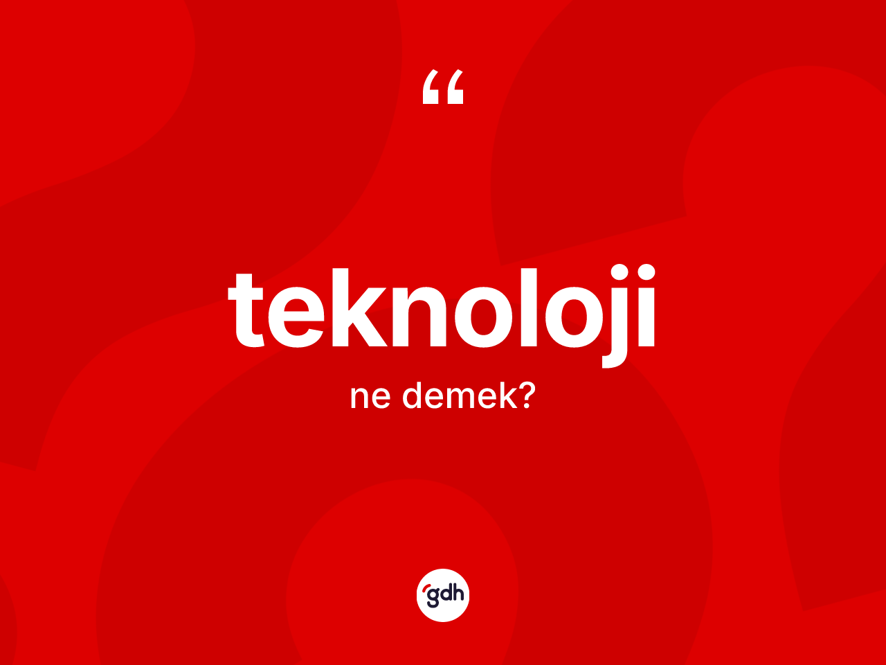 Teknoloji nedir? Teknolojinin TDK'ya göre anlamı nedir?