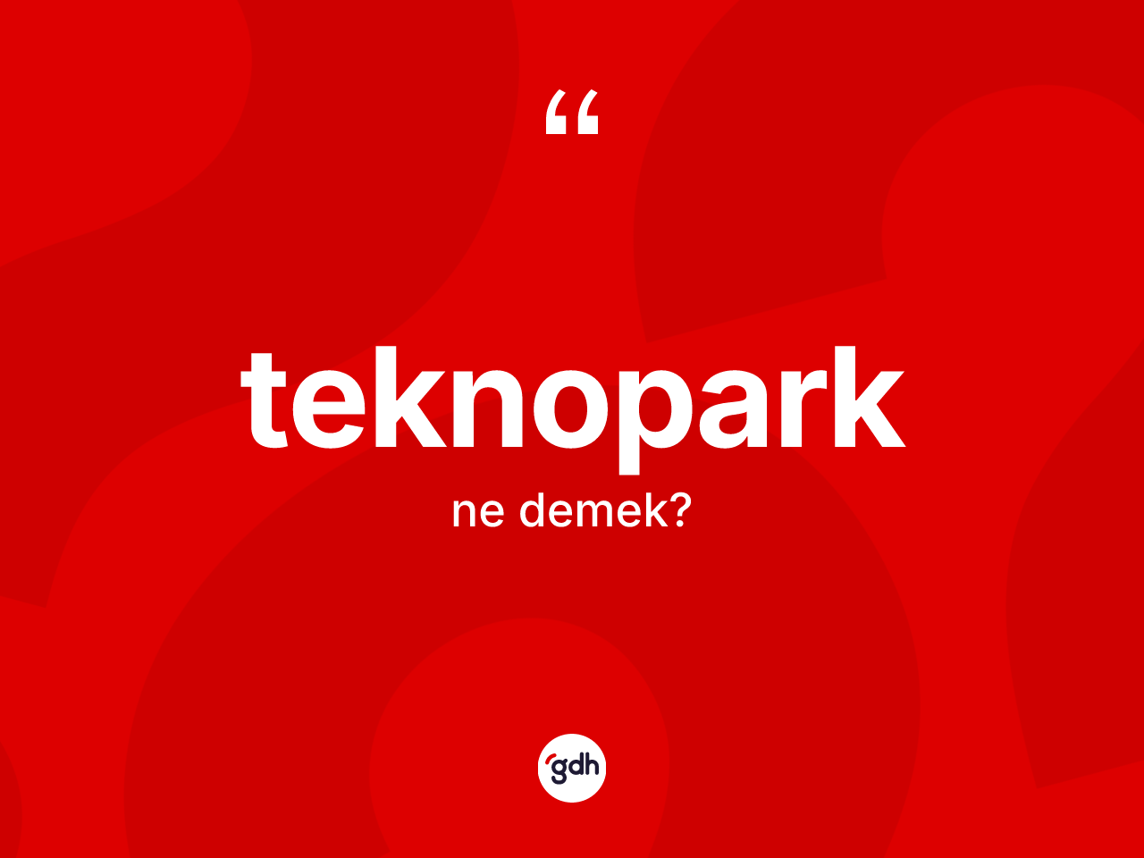 Teknopark ne anlama gelir? Teknopark kelimesinin kaç farklı anlamı var?