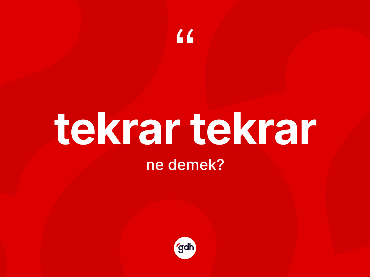Tekrar tekrar kelimesinin sözlükteki tanımı nedir? Tekrar tekrarın sözlükteki anlamı nedir?