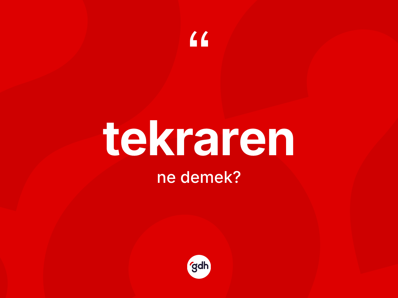 Tekraren kelimesinin anlamı nedir? Tekraren kelimesinin TDK anlamı nedir?