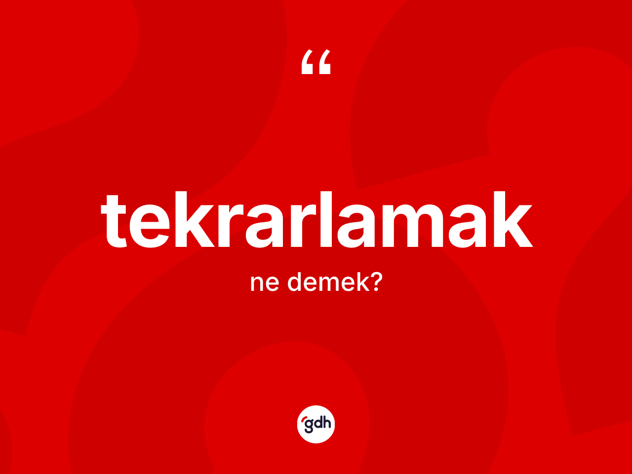 Tekrarlamak kelimesinin sözlükteki tanımı nedir? Tekrarlamağın TDK'ya göre anlamı nedir?