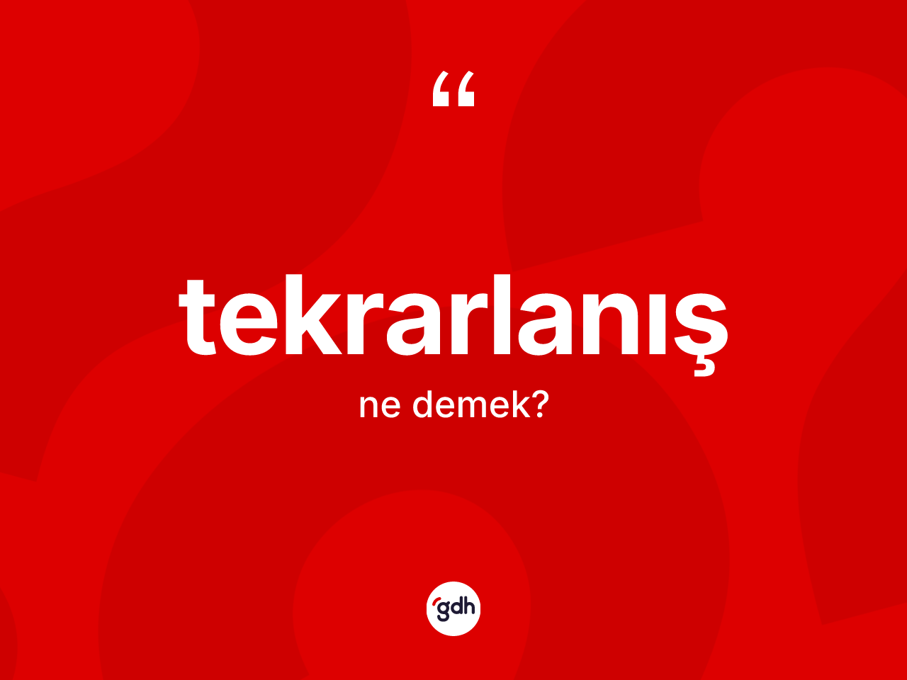 Tekrarlanış kelimesinin sözlükteki tanımı nedir? Tekrarlanışın sözlükteki anlamı nedir?