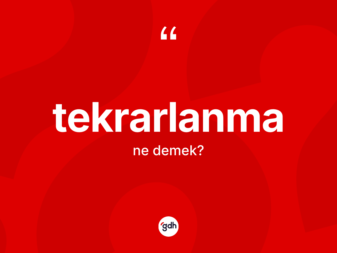 Tekrarlanma kelimesi ne anlama gelir? Tekrarlanmanın TDK'ya göre anlamı nedir?