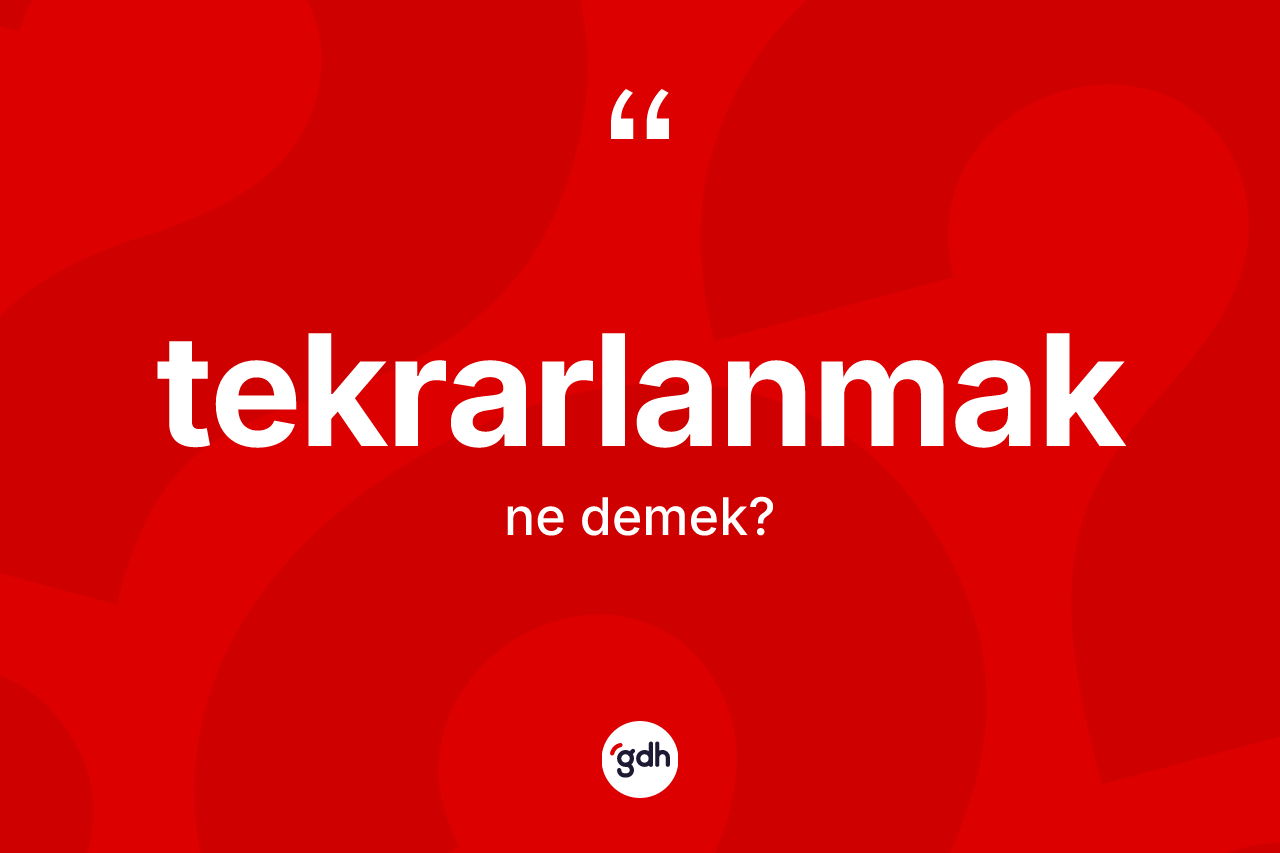 Tekrarlanmak nedir? Tekrarlanmağın TDK'ya göre anlamı nedir?
