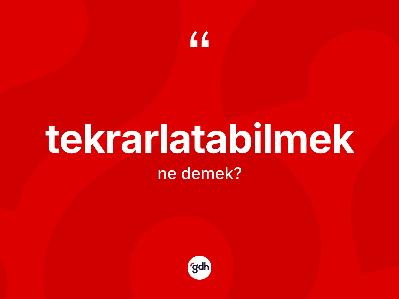 Tekrarlatabilmek kelimesinin sözlükteki tanımı nedir? Tekrarlatabilmeğin sözlükteki anlamı nedir?
