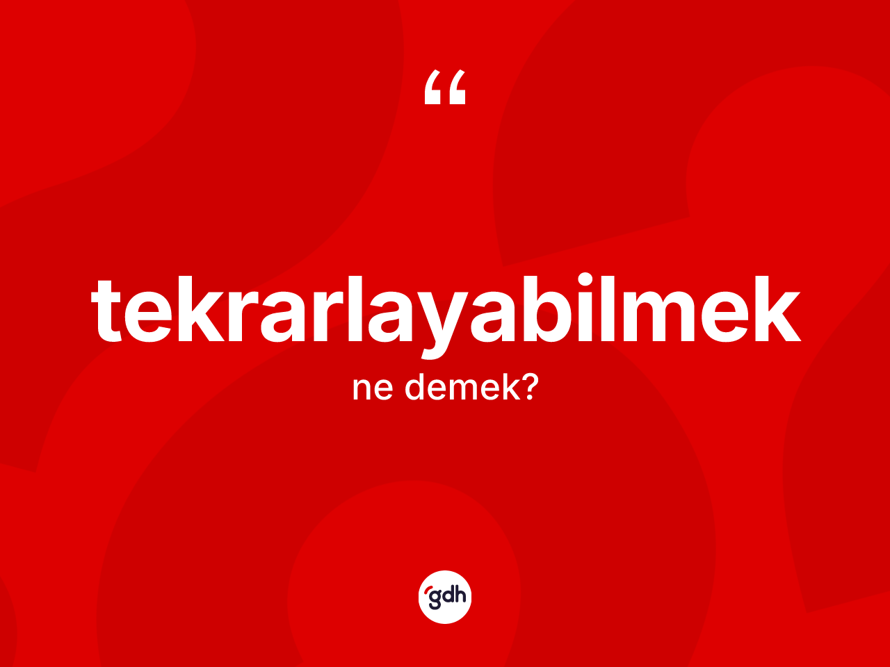 Tekrarlayabilmek kelimesinin anlamı nedir? Tekrarlayabilmeğin TDK'ya göre anlamı nedir?