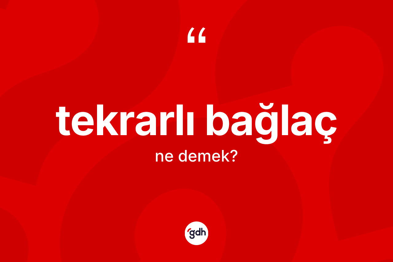 Tekrarlı bağlaç ne anlama gelir?