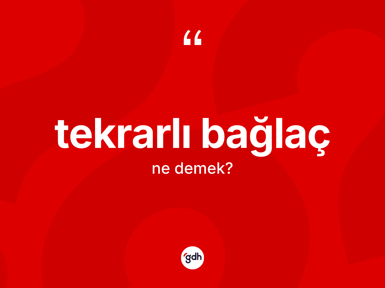 Tekrarlı bağlaç ne anlama gelir? Tekrarlı bağlaç kelimesinin kaç farklı anlamı var?