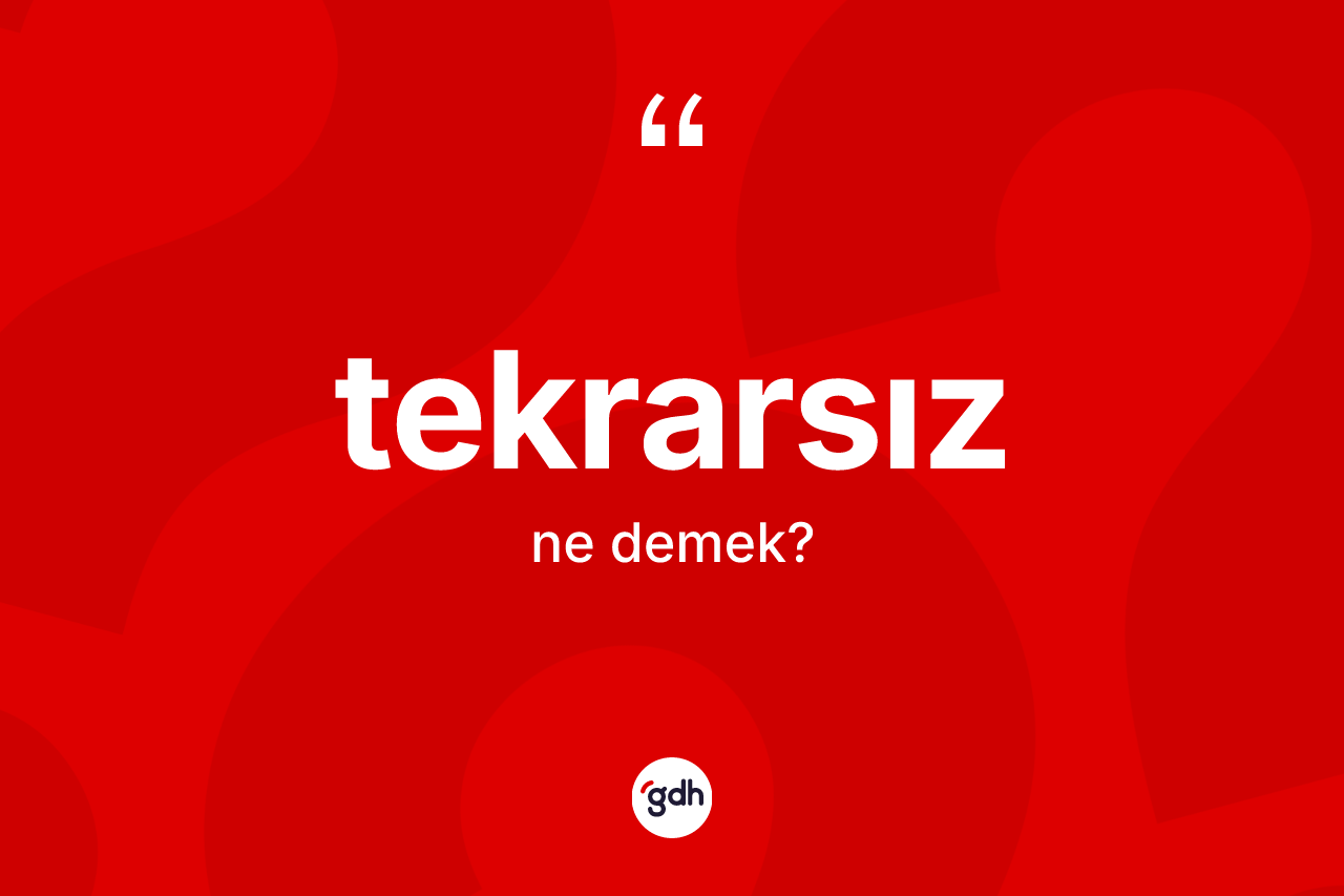 Tekrarsız kelimesi ne demek? Tekrarsızın kısaca tanımı nedir?