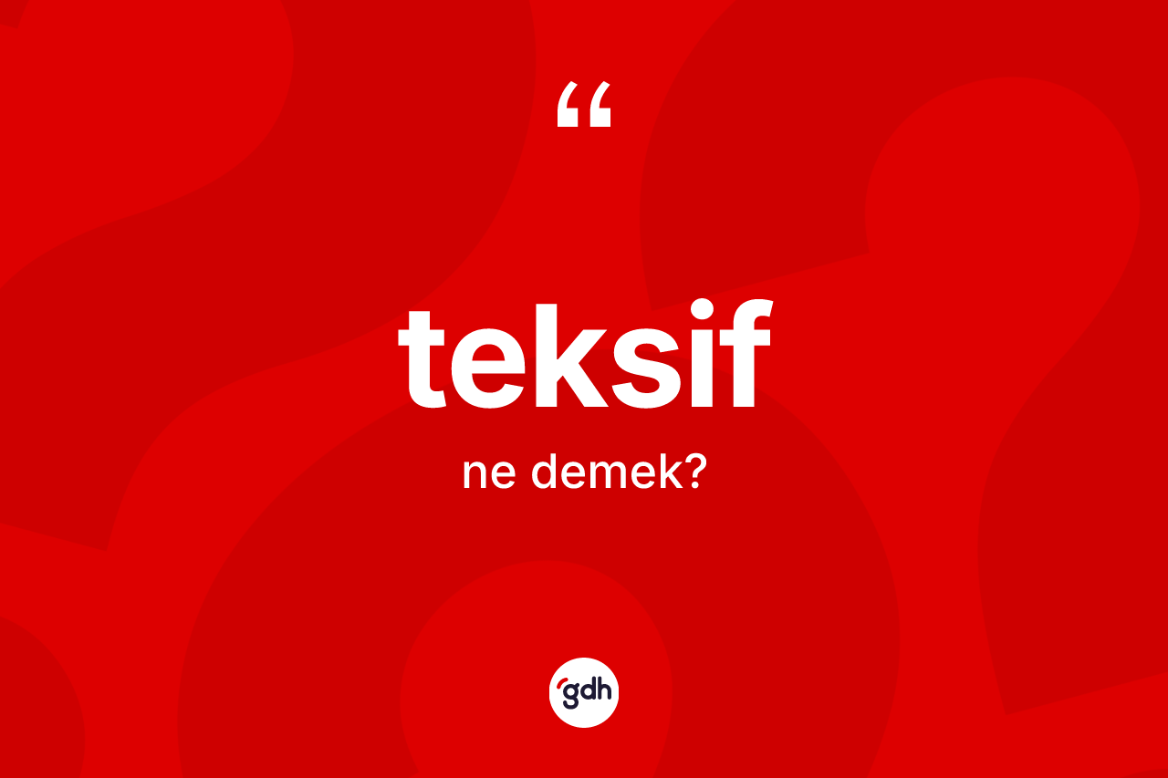 Teksif kelimesi ne anlama gelir?