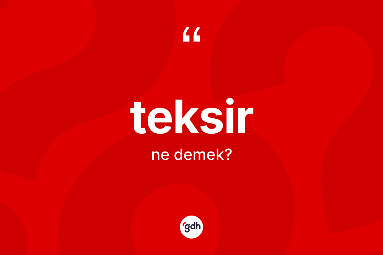 Teksir kelimesi nedir? Teksirin TDK'ya göre anlamı nedir?