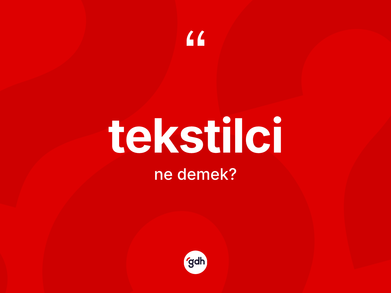 Tekstilci kelimesinin sözlükteki tanımı nedir? Tekstilcinin TDK'ya göre anlamı nedir?