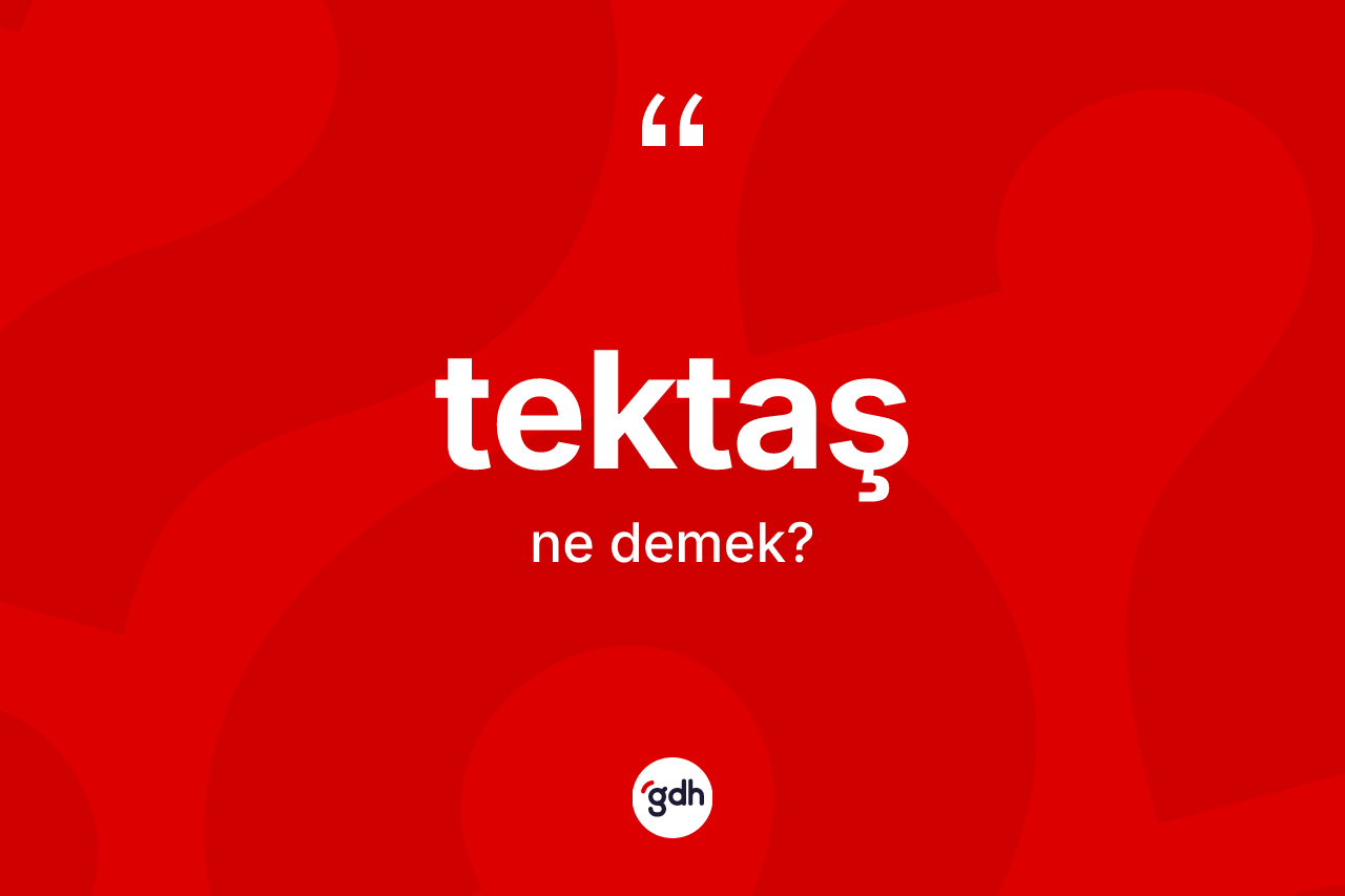 Tektaş kelimesinin anlamı nedir? Tektaşın kısaca tanımı nedir?