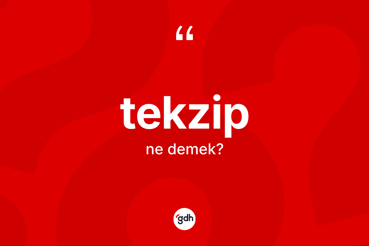 Tekzip nedir? Tekzibin sözlükteki anlamı nedir?