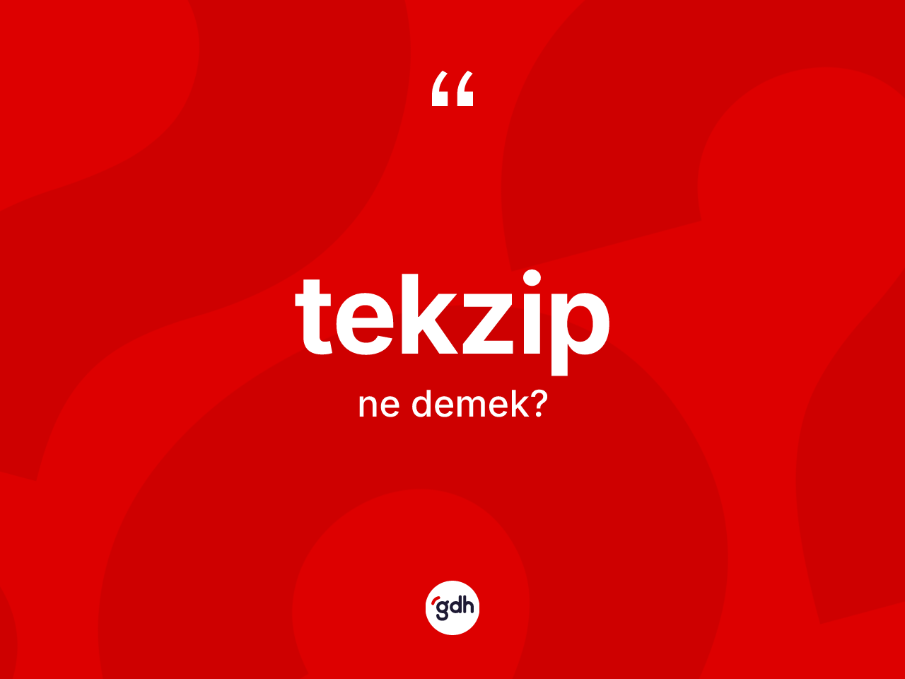 Tekzip nedir? Tekzibin sözlükteki anlamı nedir?