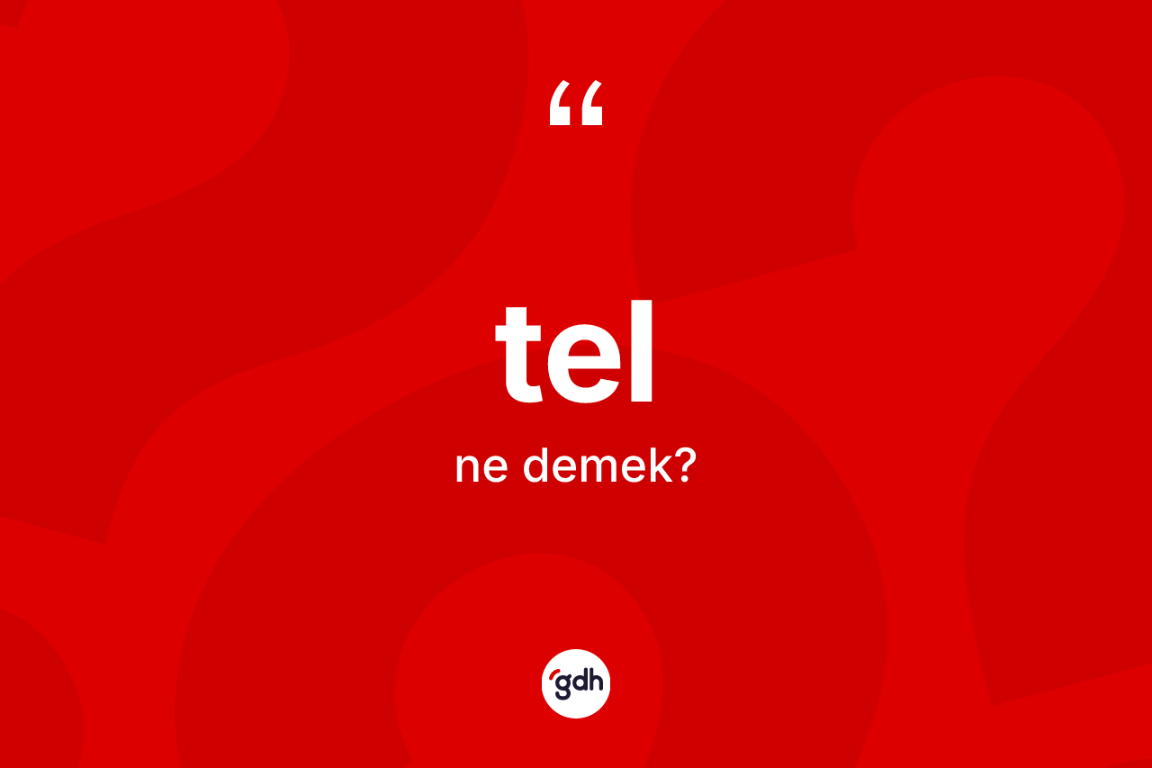 Tel kelimesinin anlamı nedir? Telin kısaca tanımı nedir?