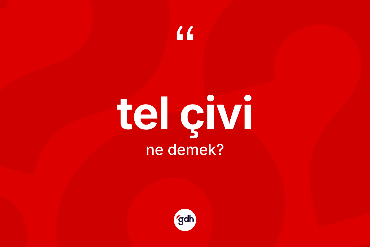 Tel çivi kelimesi ne demek? Tel çivinin kısaca tanımı nedir?