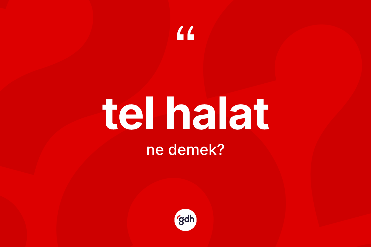 Tel halat nedir? Tel halatın TDK'ya göre anlamı nedir?