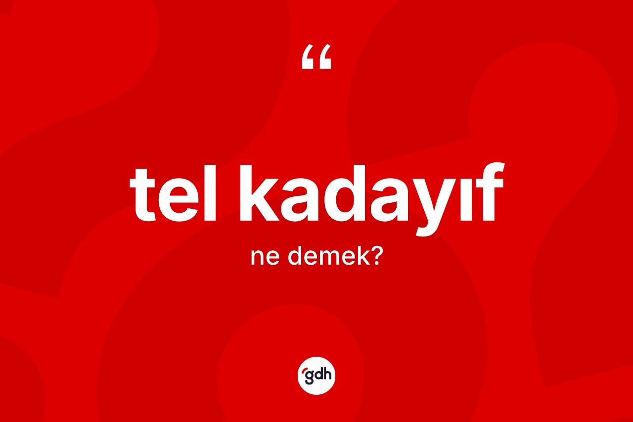Tel kadayıf kelimesi ne anlama gelir? Tel kadayıf kelimesinin özellikleri nelerdir?